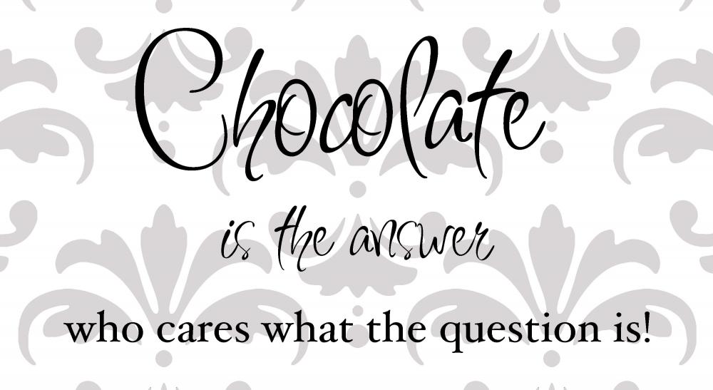 Chocolate is the answer vinyl decal - UK Seller 